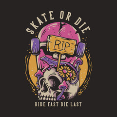 Wall Mural - T Shirt Design Skate Or Die Ride Fast Die Last With Skateboard Gravestone And Lizard On The Skull Vintage Illustration