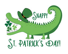 Snappy St. Patrick's Day- Funny St Patrick's Day Design.Funny Alligator In Hat, And With Clover Leaves. Irish Leprechaun Shenanigans Lucky Charm Clover Funny Quote.