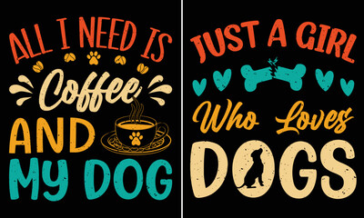 Wall Mural - All I Need Is Coffee And My Dog, Just A Girl Who Loves Dog, Typography T-shirt Design For Dog Lovers