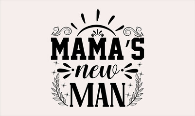 Wall Mural - Mama’s New Man - Baby svg design, Hand drawn lettering phrase, Hand written vector, Isolated on white background, , for Cutting Machine, Silhouette Cameo, Cricut, t-shirts, bags, posters and cards.