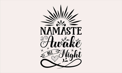 Wall Mural - Namaste Awake All Night - Baby svg design, Calligraphy graphic, t-shirts, bags, posters, cards, for Cutting Machine, Silhouette Cameo and Cricut, Hand drawn lettering phrase isolated 