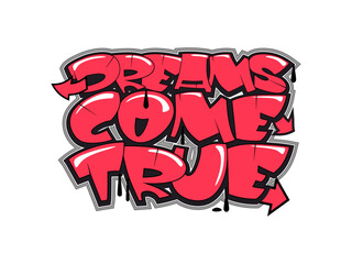 Dreams come true hand drawn lettering quote. Graffiti style illustration.