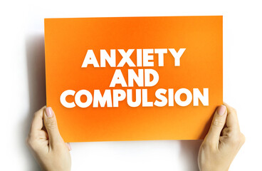 Anxiety and Compulsion text concept on card for presentations and reports