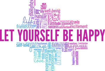 Wall Mural - Let Yourself Be Happy word cloud conceptual design isolated on white background.