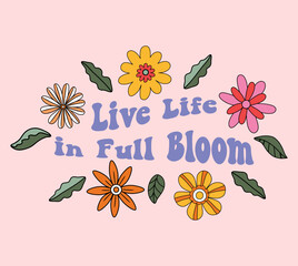 70s Retro themed Floral illustration with positive quote. Hand drawn botanical elements with phrase - Live Life in Full Bloom.
