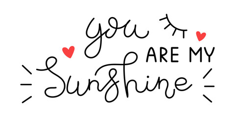 Wall Mural - Vector Valentines day handwritten lettering phrase. You are my sunshine text. Romantic quotes for greeting cards, banners and other design. Love and romance.