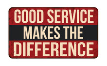 Good Service Makes The Difference Vintage Rusty Metal Sign