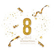 8 March International Woman's Day vector template. Festive postcard, greeting card design with gold number eight, ribbons and confetti, holiday congratulations on white background