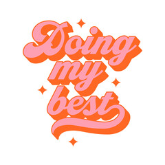 Wall Mural - Doing my best vintage typography art quote. Retro lettering text in 70s groovy aesthetic style. Fun vintage sign, motivational greeting card.