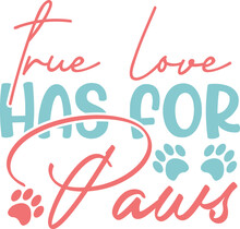 True Love Has For Paws