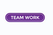 © Mustafiz - team work button vectors.sign label speech bubble team work