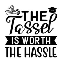 The Tassel Is Worth The Hassle T-shirt Print Template