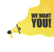 We Want You. Megaphone Alert Message. Special Offer Sign. Advertising Discounts Symbol. Announce Promotion Offer. Message Bubble. We Want You Text.