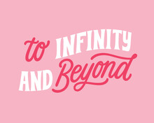 To Infinity And Beyond - Hand Written Love Lettering Quote For Valentine's Day. Unique Calligraphic Design. Romantic Phrase For Couples. Modern Typographic Script.