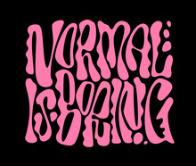 Trendy Liquid Chrome Style Lettering Inscription - Normal Is Boring. Hand Drawn Vector Typography Design In Flat. Bright Pink Illustration On Black Background. Weird, Playful Letterform Design