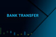 bank transfer  background. Illustration with bank transfer  logo. Financial illustration. bank transfer  text. Economic term. Neon letters on dark-blue background. Financial chart below.ART blur