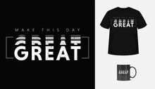 Make Day Great Typographic Motivational Quote T-shirt Design Vector Template.