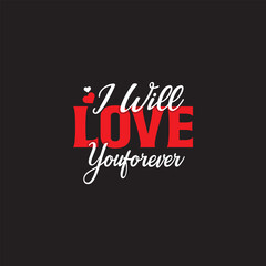 i will love you forever T shirt design graphic Template