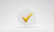 © Midnight Studio - Golden check mark in speech bubble on white background. concept of checklist and approval. 3d illustration