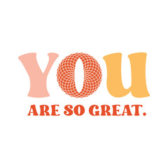 you are so great typographic slogan illustration print for graphic tee t shirt or poster - Vector