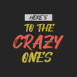 crazy ones slogan tee graphic typography for print t shirt.
