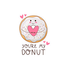 Wall Mural - Cute, romantic donut with a heart in the hands and the inscription - You`re My Donut. A sweet donut that carries warmth. Suitable for menu design, greeting cards, posters, patches, clothing prints