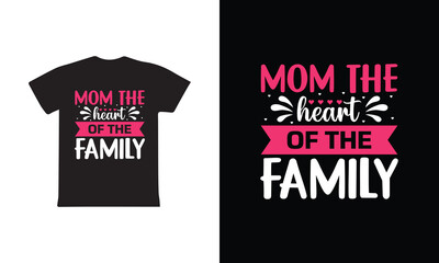 Mom The Heart Of The Family. Mothers day t shirt design best selling t-shirt design typography creative custom, t-shirt design