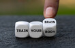 Dice form the expression 'train your body' and 'train your brain'.