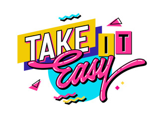 Take it easy - a bright, playful lettering expression in the vivacious style of the 90s. Vector typography design element with geometric shapes as the background. For printing, web, fashion purposes.