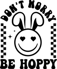 Don't Worry Be Hoppy Easter Day Kids Smiley Face 
Vector Design For Shirt,Lettering Text Print For Cricut,Design For Shirt.