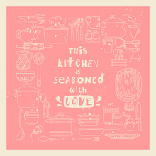 This Kitchen Is Seasoned With Love. Hand Drawn Kitchen Utensils And Phrase For Wall Decoration In Restaurant, Cafe Or At Home.