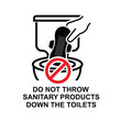 Do not throw sanitary products down the toilets warning sign isolated on white background vector illustration.