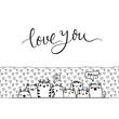 Love You. Kawaii illustration hand drawn banner. Cute cats with greetings and lettering on white color. Doodle coloring in cartoon style