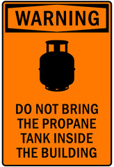 Propane warning sign and labels do not bring propane tank inside the building