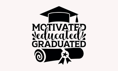 Motivated Educated Graduated - Teacher svg design, Hand drawn vintage illustration with hand-lettering and decoration elements, for prints on t-shirts and bags, posters and cards.
