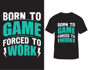 born to game forced to work gaming t-shirt design, gaming t-shirt design quotes