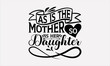 © KashoriArtPro - As Is The Mother So Is Her Daughter - Mother's svg design , Hand drawn lettering phrase , Calligraphy graphic design , Illustration for prints on t-shirts , bags, posters and cards.
