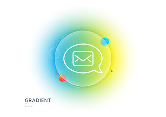 Wall Mural - Mail line icon. Gradient blur button with glassmorphism. Messenger communication sign. E-mail symbol. Transparent glass design. Messenger line icon. Vector