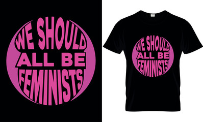 we should all be feminists, International women's day, typography, illustration, vector, template, 8 march t-shirt design, women day SVG t-shirt design, International women's day t-shirt design,