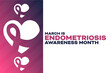 © Elizaveta - March is Endometriosis Awareness Month. Vector illustration. Holiday poster.