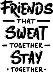 Wall Mural - PNG poster with hand drawn unique lettering design element for wall art, decoration, t-shirt prints. Friends that sweat together stay together. Gym motivational, inspirational quote, typography.	
