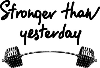 Wall Mural - PNG poster with hand drawn unique lettering design element for wall art, decoration, t-shirt prints. Stronger than yesterday. Gym motivational and inspirational quote, handwritten typography.	
