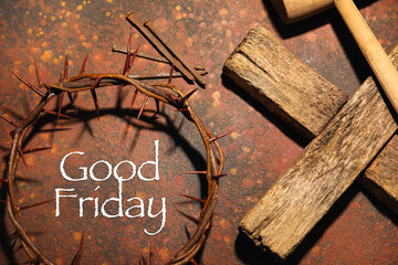 Crown of thorns with wooden cross, mallet, nails and text GOOD FRIDAY on grunge background