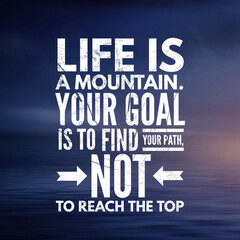 Wall Mural - happiness quote for happy life, Life is a mountain. Your goal is to find your path, not to reach the top