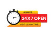Always 24.7 open and visit us anytime vector design.