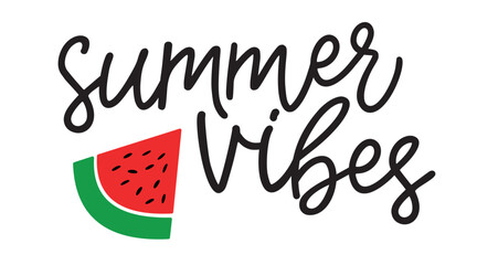 Wall Mural - Summer vibes. Summer design poster, banner, card, t-shirt. Positive typography script. Black and white vector design with a piece of watermelon. Quote summer vibes. Hand drawn illustration.