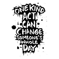 Wall Mural - One kind act can change someone's whole day.