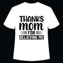 Thanks Mom For Believing Me Mother's Day Shirt Print Template, Typography Design For Mom Mommy Mama Daughter Grandma Girl Women Aunt Mom Life Child Best Mom Adorable Shirt