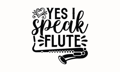 Yes I Speak Flute- Flute svg design, Hand written typography design and isolated white background, for Cutting Machine, Silhouette Cameo, Cricut eps 10.