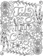 Today is your day font with flowers frame elements. Hand drawn with inspiration word. Doodles art for Valentine's day or Greeting card. Coloring page for adult and kids. Vector Illustration

